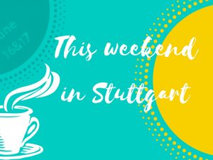 Find out what's up on June 16 and 17 in Stuttgart.