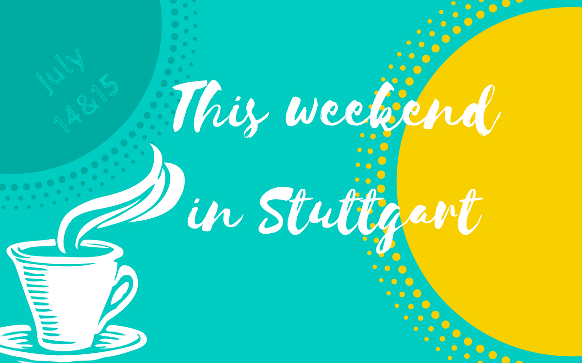 What's up this weekend July 14 and 15 in Stuttgart?